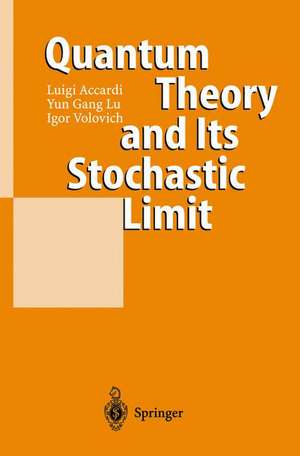 Quantum Theory and Its Stochastic Limit de Luigi Accardi