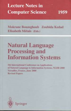 Natural Language Processing and Information Systems: 5th International Conference on Applications of Natural Language to Information Systems, NLDB 2000, Versailles, France, June 28-30, 2000; Revised Papers de Mokrane Bouzeghoub