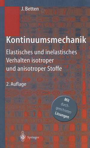 Kontinuumsmechanik: Elastisches und inelastisches Verhalten isotroper und anisotroper Stoffe de Josef Betten