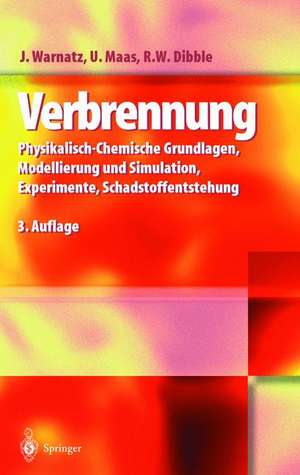 Verbrennung: Physikalisch-Chemische Grundlagen, Modellierung und Simulation, Experimente, Schadstoffentstehung de J. Warnatz