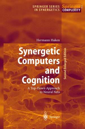 Synergetic Computers and Cognition: A Top-Down Approach to Neural Nets de Hermann Haken