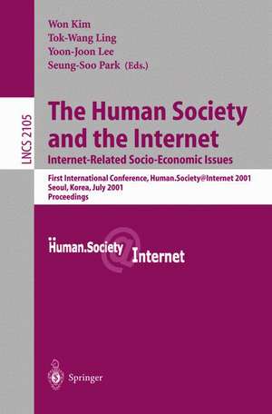 The Human Society and the Internet: Internet Related Socio-Economic Issues: First International Conference, Human.Society.Internet 2001, Seoul, Korea, July 4-6 2001. Proceedings de Won Kim