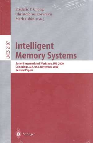 Intelligent Memory Systems: Second International Workshop, IMS 2000, Cambridge, MA, USA, November 12, 2000. Revised Papers de Frederic T. Chong