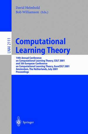 Computational Learning Theory: 14th Annual Conference on Computational Learning Theory, COLT 2001 and 5th European Conference on Computational Learning Theory, EuroCOLT 2001, Amsterdam, The Netherlands, July 16-19, 2001, Proceedings de David Helmbold