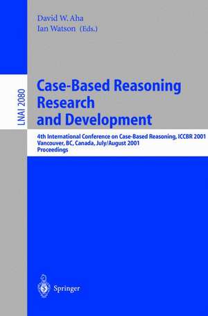 Case-Based Reasoning Research and Development: 4th International Conference on Case-Based Reasoning, ICCBR 2001 Vancouver, BC, Canada, July 30 - August 2, 2001 Proceedings de David W. Aha