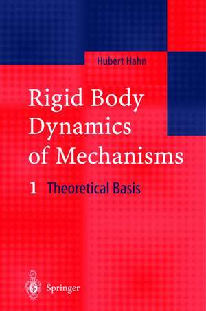 Rigid Body Dynamics of Mechanisms: 1 Theoretical Basis de Hubert Hahn