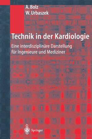 Technik in der Kardiologie: Eine interdisziplinäre Darstellung für Ingenieure und Mediziner de Armin Bolz