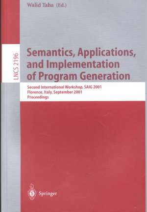 Semantics, Applications, and Implementation of Program Generation: Second International Workshop, SAIG 2001, Florence, Italy, September 6, 2001. Proceedings de Walid Taha