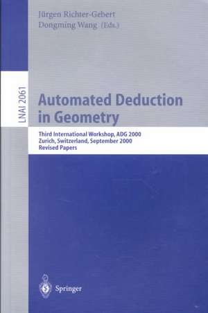 Automated Deduction in Geometry: Third International Workshop, ADG 2000, Zurich, Switzerland, September 25-27, 2000, Revised Papers de Jürgen Richter-Gebert