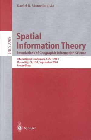 Spatial Information Theory: Foundations of Geographic Information Science: International Conference, COSIT 2001 Morro Bay, CA, USA, September 19-23, 2001 Proceedings de Daniel R. Montello