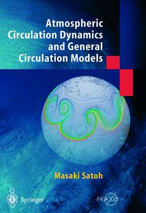 Atmospheric Circulation Dynamics and Circulation Models de Masaki Satoh