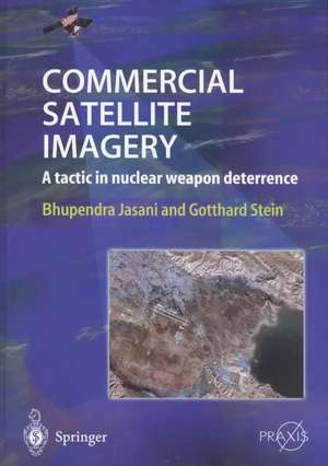 Commercial Satellite Imagery: A tactic in nuclear weapon deterrence de Bhupendra Jasani