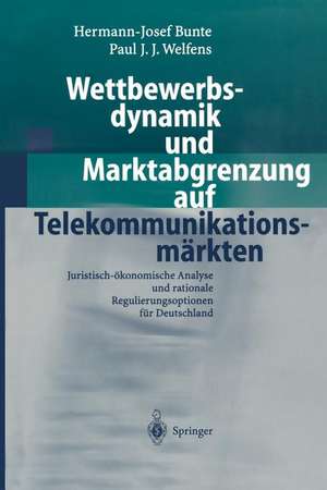 Wettbewerbsdynamik und Marktabgrenzung auf Telekommunikationsmärkten: Juristisch-ökonomische Analyse und rationale Regulierungsoptionen für Deutschland de Hermann-Josef Bunte