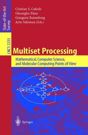 Multiset Processing: Mathematical, Computer Science, and Molecular Computing Points of View de Christian S. Calude