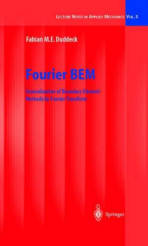 Fourier BEM: Generalization of Boundary Element Methods by Fourier Transform de Fabian M.E. Duddeck