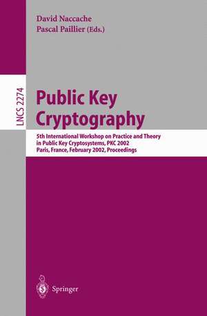 Public Key Cryptography: 5th International Workshop on Practice and Theory in Public Key Cryptosystems, PKC 2002, Paris, France, February 12–14, 2002 Proceedings de Pascal Paillier