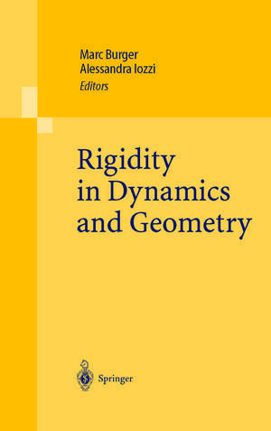 Rigidity in Dynamics and Geometry: Contributions from the Programme Ergodic Theory, Geometric Rigidity and Number Theory, Isaac Newton Institute for the Mathematical Sciences Cambridge, United Kingdom, 5 January – 7 July 2000 de Marc Burger