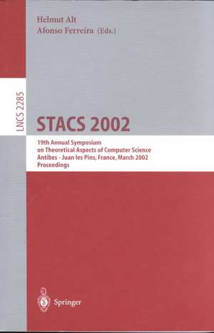 STACS 2002: 19th Annual Symposium on Theoretical Aspects of Computer Science, Antibes - Juan les Pins, France, March 14-16, 2002, Proceedings de Helmut Alt