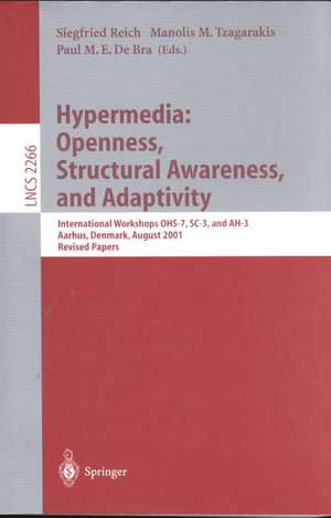 Hypermedia: Openness, Structural Awareness, and Adaptivity: International Workshops OHS-7, SC-3, and AH-3, Aarhus, Denmark, August 14-18, 2001. Revised Papers de Siegfried Reich