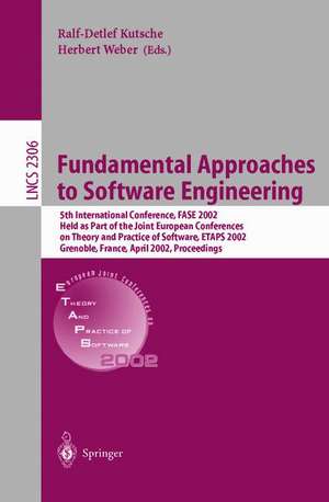 Fundamental Approaches to Software Engineering: 5th International Conference, FASE 2002, Held as Part of the Joint European Conferences on Theory and Practice of Software, ETAPS 2002, Grenoble, France, April 8-12, 2002, Proceedings de Ralf-Detlef Kutsche