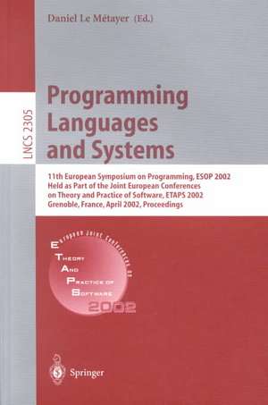 Programming Languages and Systems: 11th European Symposium on Programming, ESOP 2002, Held as Part of the Joint European Conferences on Theory and Practice of Software, ETAPS 2002 Grenoble, France, April 8-12, 2002. Proceedings de Daniel Le Metayer