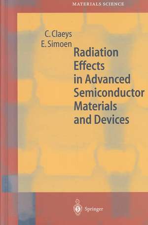 Radiation Effects in Advanced Semiconductor Materials and Devices de C. Claeys