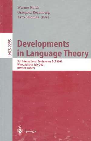 Developments in Language Theory: 5th International Conference, DLT 2001, Vienna, Austria, July 16-21, 2001. Revised Papers de Werner Kuich