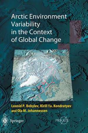 Arctic Environment Variability in the Context of Global Change de Leonid P. Bobylev