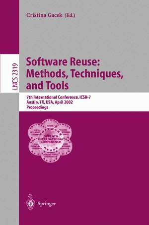 Software Reuse: Methods, Techniques, and Tools: 7th International Conference, ICSR-7, Austin, TX, USA, April 15-19, 2002. Proceedings de Cristina Gacek