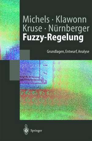 Fuzzy-Regelung: Grundlagen, Entwurf, Analyse de Kai Michels