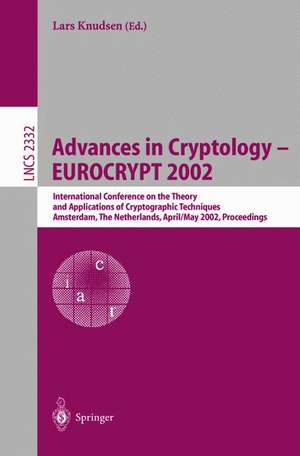 Advances in Cryptology – EUROCRYPT 2002: International Conference on the Theory and Applications of Cryptographic Techniques, Amsterdam, The Netherlands, April 28 - May 2, 2002 Proceedings de Lars Knudsen