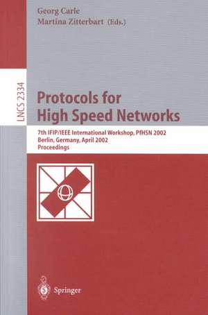 Protocols for High Speed Networks: 7th IFIP/IEEE International Workshop, PfHSN 2002, Berlin, Germany, April 22-24, 2002. Proceedings de Georg Carle