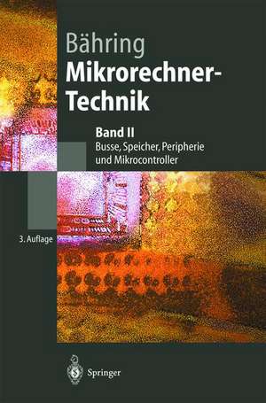 Mikrorechner-Technik: Band II Busse, Speicher, Peripherie und Mikrocontroller de Helmut Bähring