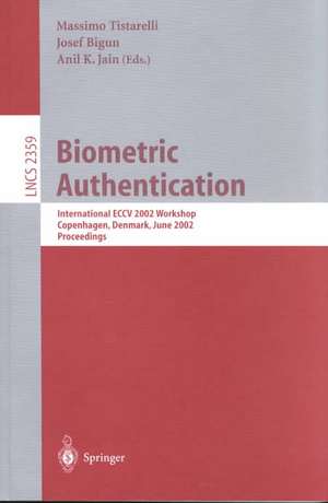 Biometric Authentication: International ECCV 2002 Workshop Copenhagen, Denmark, June 1, 2002 Proceedings de Massimo Tistarelli