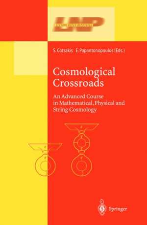 Cosmological Crossroads: An Advanced Course in Mathematical, Physical and String Cosmology de Spiros Cotsakis