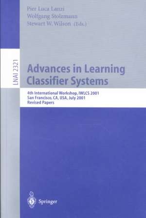 Advances in Learning Classifier Systems: 4th International Workshop, IWLCS 2001, San Francisco, CA, USA, July 7-8, 2001. Revised Papers de Pier L. Lanzi