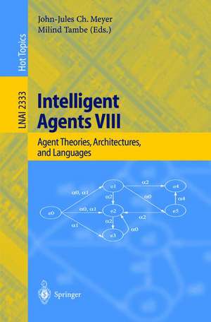 Intelligent Agents VIII: 8th International Workshop, ATAL 2001 Seattle, WA, USA, August 1-3, 2001 Revised Papers de John-Jules C. Meyer