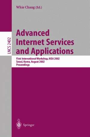 Advanced Internet Services and Applications: First International Workshop, AISA 2002, Seoul, Korea, August 1-2, 2002. Proceedings de Whie Chang