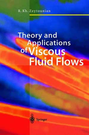 Theory and Applications of Viscous Fluid Flows de Radyadour Kh Zeytounian