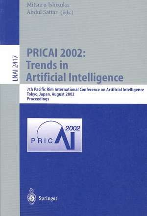 PRICAI 2002: Trends in Artificial Intelligence: 7th Pacific Rim International Conference on Artificial Intelligence, Tokyo, Japan, August 18-22, 2002. Proceedings de Mitsuru Ishizuka