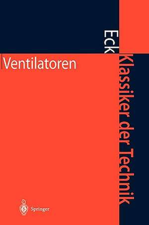 Ventilatoren: Entwurf und Betrieb der Radial-, Axial- und Querstromventilatoren de Bruno Eck