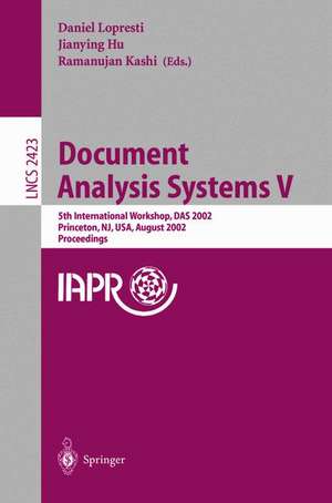 Document Analysis Systems V: 5th International Workshop, DAS 2002, Princeton, NJ, USA, August 19-21, 2002. Proceedings de Daniel Lopresti