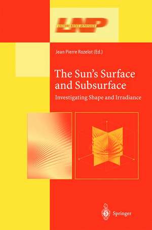 The Sun’s Surface and Subsurface: Investigating Shape and Irradiance de Jean-Pierre Rozelot