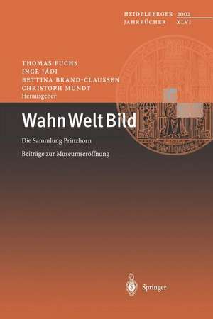 Wahn Welt Bild: Die Sammlung Prinzhorn Beiträge zur Museumseröffnung de Thomas Fuchs