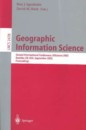 Geographic Information Science: Second International Conference, GIScience 2002, Boulder, CO, USA, September 25-28, 2002. Proceedings de Max J. Egenhofer