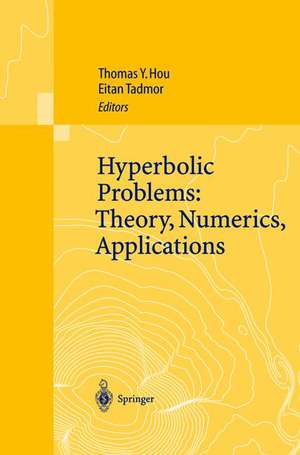 Hyperbolic Problems: Theory, Numerics, Applications: Proceedings of the Ninth International Conference on Hyperbolic Problems held in CalTech, Pasadena, March 25–29 2002 de Thomas Y. Hou