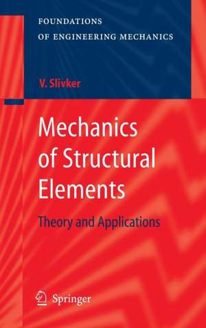 Mechanics of Structural Elements: Theory and Applications de Vladimir Slivker