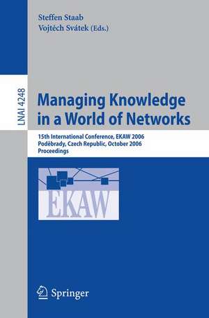 Managing Knowledge in a World of Networks: 15th International Conference, EKAW 2006, Podebrady, Czech Republic, October 6-10, 2006, Proceedings de Steffen Staab