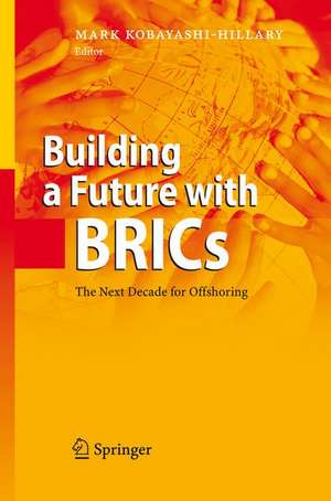 Building a Future with BRICs: The Next Decade for Offshoring de Mark Kobayashi-Hillary