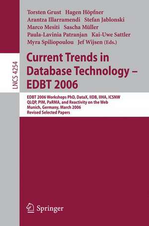 Current Trends in Database Technology - EDBT 2006: EDBT 2006 Workshop PhD, DataX, IIDB, IIHA, ICSNW, QLQP, PIM, PaRMa, and Reactivity on the Web, Munich, Germany, March 26-31, 2006, Revised Selected Papers de Torsten Grust